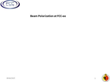 08/06/2015 1 Beam Polarization at FCC-ee. 2 Transverse polarization both in the Z resonance region : 44 to 47 GeV beam energy, around half integer spin.