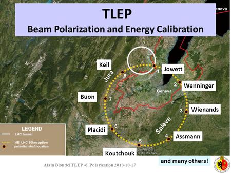 Alain Blondel TLEP -6 Polarization 2013-10-17 TLEP Beam Polarization and Energy Calibration Jowett Wenninger Wienands Assmann Koutchouk Placidi Buon Keil.