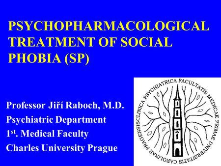 PSYCHOPHARMACOLOGICAL TREATMENT OF SOCIAL PHOBIA (SP)