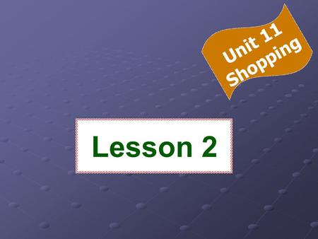Lesson 2 Unit 11 Shopping Vocabulary FLOWER SHOP BOOKSTORE.