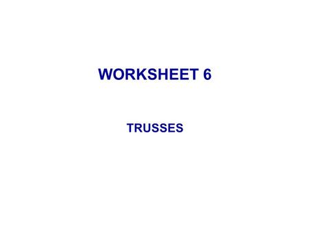 WORKSHEET 6 TRUSSES. Q1 When would we use a truss? (a) long spans, loads not too heavy (b) when want to save weight (d) when want light appearance (c)