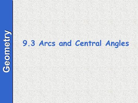9.3 Arcs and Central Angles