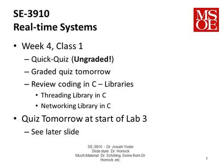 SE-3910 Real-time Systems Week 4, Class 1 – Quick-Quiz (Ungraded!) – Graded quiz tomorrow – Review coding in C – Libraries Threading Library in C Networking.