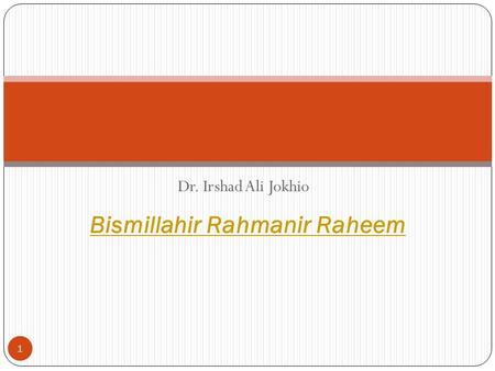 Dr. Irshad Ali Jokhio 1 Bismillahir Rahmanir Raheem.