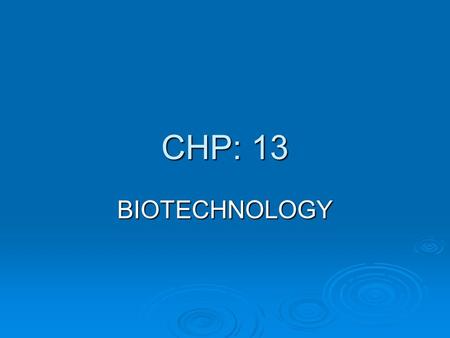 CHP: 13 BIOTECHNOLOGY. GENETIC ENGINEERING  The procedure for cleaving DNA from an organism into smaller fragments & inserting the fragments into another.