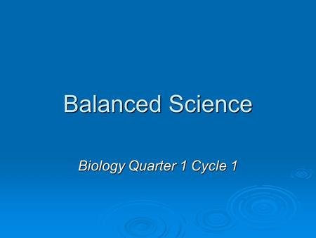 Balanced Science Biology Quarter 1 Cycle 1. Day 1: NECAP Practice.