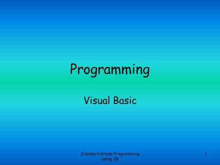 Standard Grade Programming using VB 1 Programming Visual Basic.