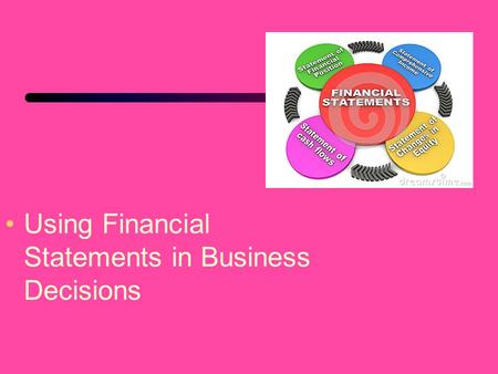 Using Financial Statements in Business Decisions.