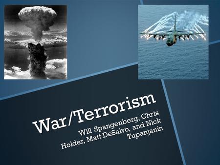 War/Terrorism Will Spangenberg, Chris Holder, Matt DeSalvo, and Nick Tupanjanin.