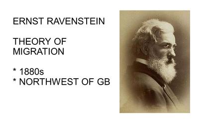 ERNST RAVENSTEIN THEORY OF MIGRATION * 1880s * NORTHWEST OF GB.