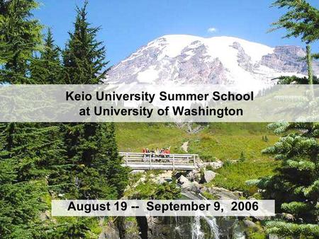 Keio University Summer School at University of Washington August 19 -- September 9, 2006.