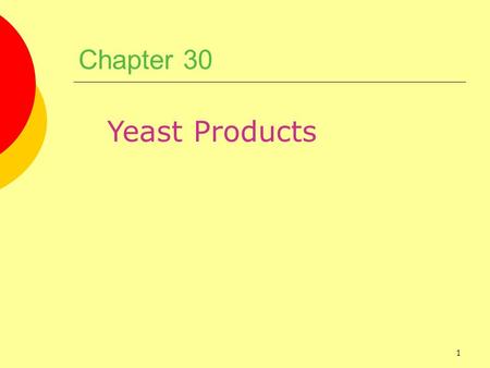 1 Chapter 30 Yeast Products. 2 Chapter Objectives 1. Prepare breads and dinner rolls. 2. Prepare sweet dough products. 3. Prepare Danish pastry and croissants.