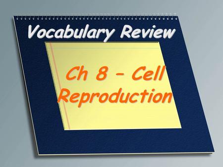 Vocabulary Review Ch 8 – Cell Reproduction. Structures in a eukaryotic cell’s nucleus that are made up of DNA and protein Chromosome.