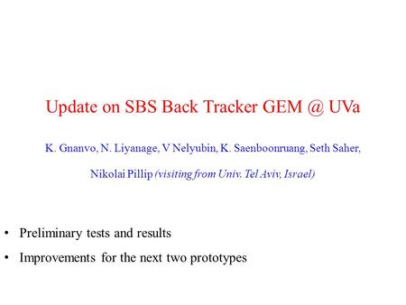 Update on SBS Back Tracker UVa K. Gnanvo, N. Liyanage, V Nelyubin, K. Saenboonruang, Seth Saher, Nikolai Pillip (visiting from Univ. Tel Aviv, Israel)