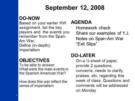 1 September 12, 2008 DO-NOW Based on your earlier HW assignment, list the key players and the events you remember from the Span- Am War. Define (in-depth):