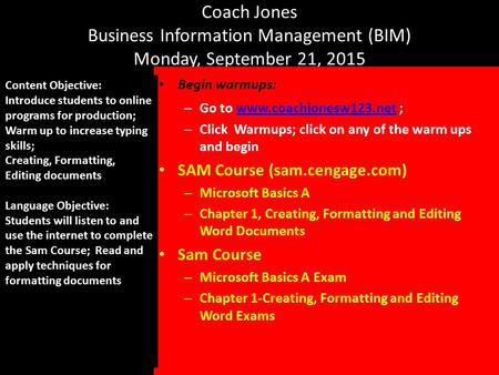 Coach Jones Business Information Management (BIM) Monday, September 21, 2015 Begin warmups: – Go to www.coachjonesw123.net ;www.coachjonesw123.net – Click.
