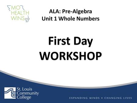 First Day WORKSHOP ALA: Pre-Algebra Unit 1 Whole Numbers.
