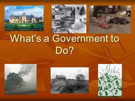 What’s a Government to Do?. Laissez Faire Economic Policy Economic Policy Businesses should make their own decisions Businesses should make their own.