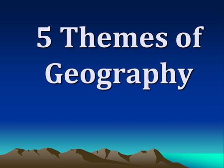 5 Themes of Geography 2 DEFINITION OF GEOGRAPHY ge·og·ra·phy 1 : a science that deals with the description, distribution, and interaction of the diverse.