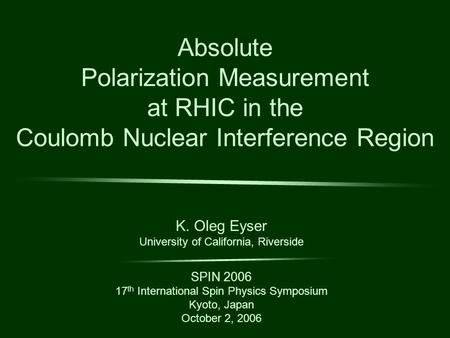 K.O. Eyser --- Absolute Polarization Measurement at RHIC in the Coulomb Nuclear Interference Region -1- Absolute Polarization Measurement at RHIC in the.