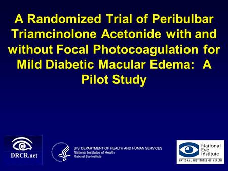 A Randomized Trial of Peribulbar Triamcinolone Acetonide with and without Focal Photocoagulation for Mild Diabetic Macular Edema: A Pilot Study.