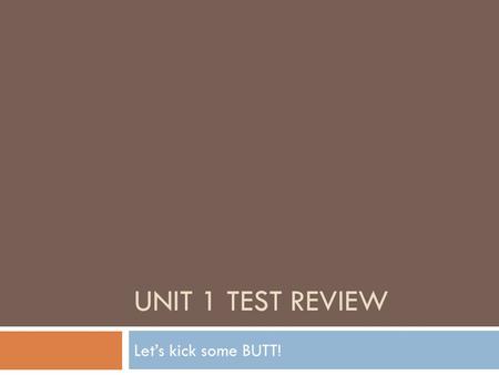 UNIT 1 TEST REVIEW Let’s kick some BUTT!. An Author’s Tone It is the attitude of the author. Throwin’ shade on either -the subject -the character -the.