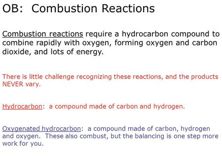 OB: Combustion Reactions Combustion reactions require a hydrocarbon compound to combine rapidly with oxygen, forming oxygen and carbon dioxide, and lots.