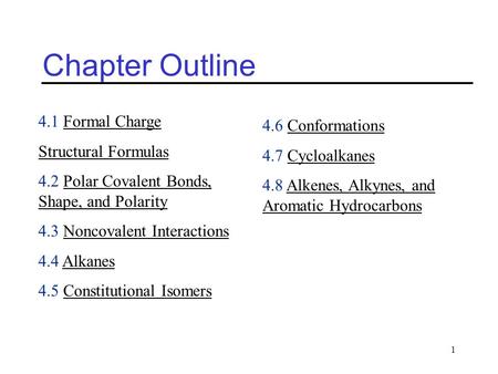 1 Chapter Outline 4.1 Formal Charge Structural Formulas 4.2 Polar Covalent Bonds, Shape, and Polarity 4.3 Noncovalent Interactions 4.4 Alkanes 4.5 Constitutional.