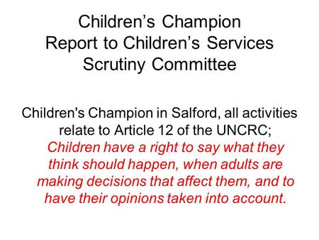 Children’s Champion Report to Children’s Services Scrutiny Committee Children's Champion in Salford, all activities relate to Article 12 of the UNCRC;