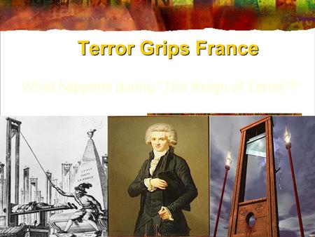 Terror Grips France What happens during “The Reign of Terror”?