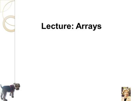 Lecture: Arrays. 7.1 Arrays Hold Multiple Values.
