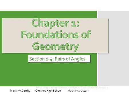 Missy McCarthy Okemos High School Math Instructor Section 1-4: Pairs of Angles Missy McCarthy Okemos High School Math Instructor.