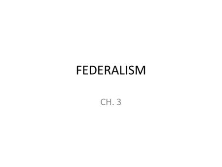 FEDERALISM CH. 3. Federalism: a system of government that divides power and sovereignty over a territory between two or more separate governments Multiple.
