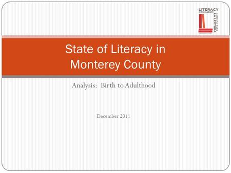 Analysis: Birth to Adulthood December 2011 State of Literacy in Monterey County.
