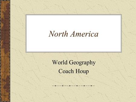 North America World Geography Coach Houp. Nations United States of America –Capital: Washington, D.C. Canada –Capital: Ottawa Greenland (Part of Denmark)