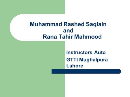Muhammad Rashed Saqlain and Rana Tahir Mahmood Instructors Auto GTTI Mughalpura Lahore.