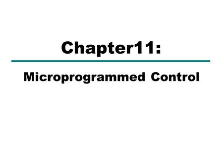Microprogrammed Control Chapter11:. Two methods for generating the control signals are: 1)Hardwired control o Sequential logic circuit that generates.
