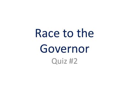 Race to the Governor Quiz #2.