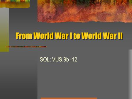 From World War I to World War II SOL: VUS.9b -12.