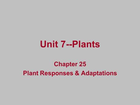 Unit 7--Plants Chapter 25 Plant Responses & Adaptations.