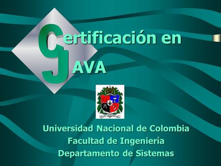 Universidad Nacional de Colombia Facultad de Ingeniería Departamento de Sistemas ertificación en AVA.