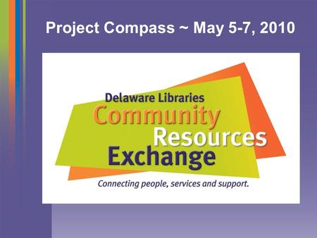 Project Compass ~ May 5-7, 2010. “ The brilliance of this program lies in its simplicity.” Governor Jack Markell.