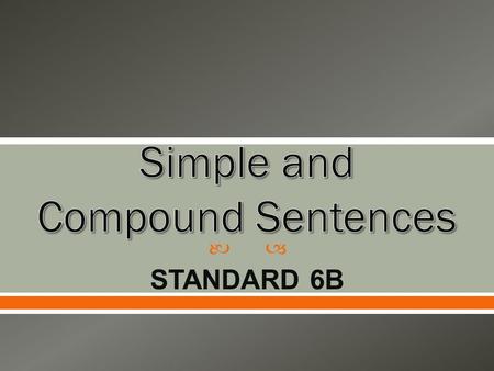  STANDARD 6B. Every complete sentence contains two parts: a subject and a predicate. The subject is what (or whom) the sentence is about, while the predicate.