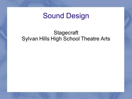 Sound Design Stagecraft Sylvan Hills High School Theatre Arts.