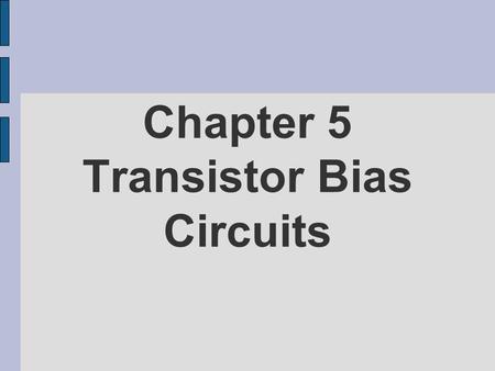 Chapter 5 Transistor Bias Circuits. Objectives  Discuss the concept of dc biasing of a transistor for linear operation  Analyze voltage-divider bias,
