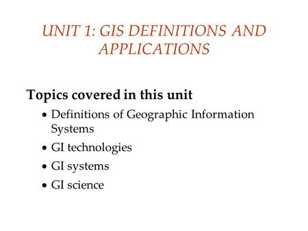 UNIT 1: GIS DEFINITIONS AND APPLICATIONS