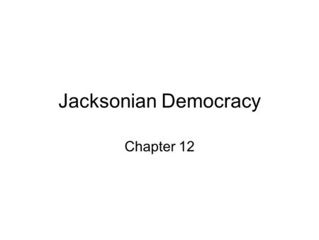 Jacksonian Democracy Chapter 12. Lewis & Clark When did Lewis & Clark explore Louisiana the LA Territory? What did the explorations prove? Americans began.