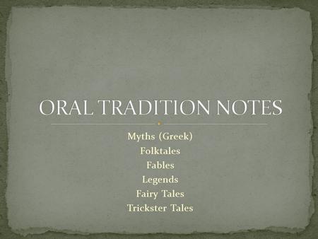 Myths (Greek) Folktales Fables Legends Fairy Tales Trickster Tales.