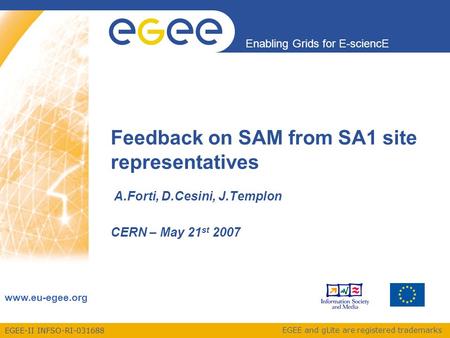 EGEE-II INFSO-RI-031688 Enabling Grids for E-sciencE www.eu-egee.org EGEE and gLite are registered trademarks Feedback on SAM from SA1 site representatives.