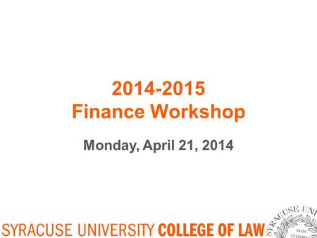 2014-2015 Finance Workshop Monday, April 21, 2014.